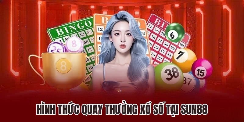 Hình thức quay thưởng xổ số tại Sun88