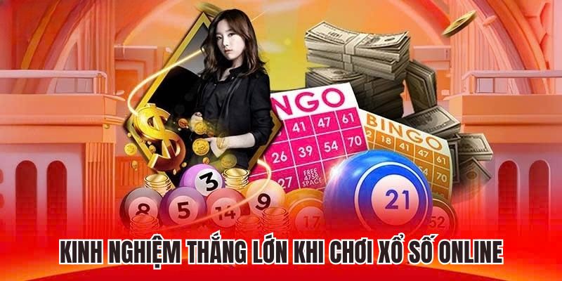 Kinh nghiệm thắng lớn khi chơi xổ số online